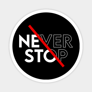 Never stop Magnet